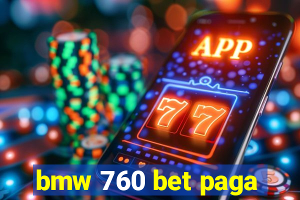 bmw 760 bet paga